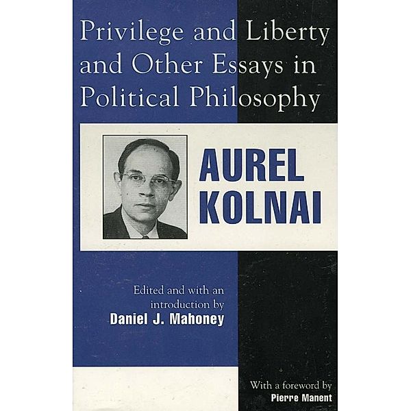 Privilege and Liberty and Other Essays in Political Philosophy / Applications of Political Theory Bd.69, Aurel Kolnai