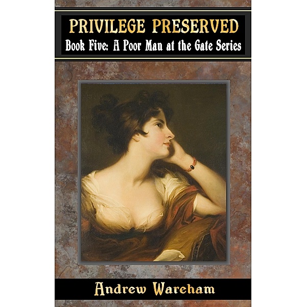 Privilege Preserved (A Poor Man at the Gate Series, #5) / A Poor Man at the Gate Series, Andrew Wareham