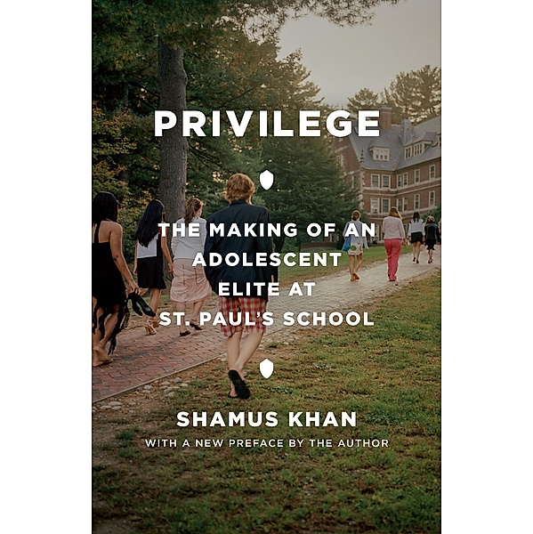 Privilege / Princeton Studies in Cultural Sociology Bd.15, Shamus Rahman Khan