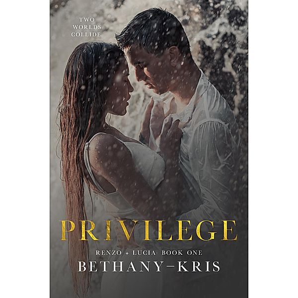 Privilege (Renzo + Lucia, #1) / Renzo + Lucia, Bethany-Kris