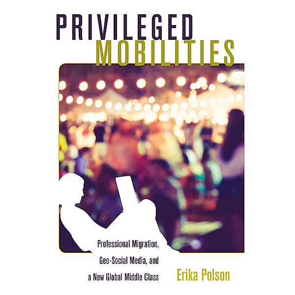 Privileged Mobilities / Intersections in Communications and Culture Bd.34, Erika Polson