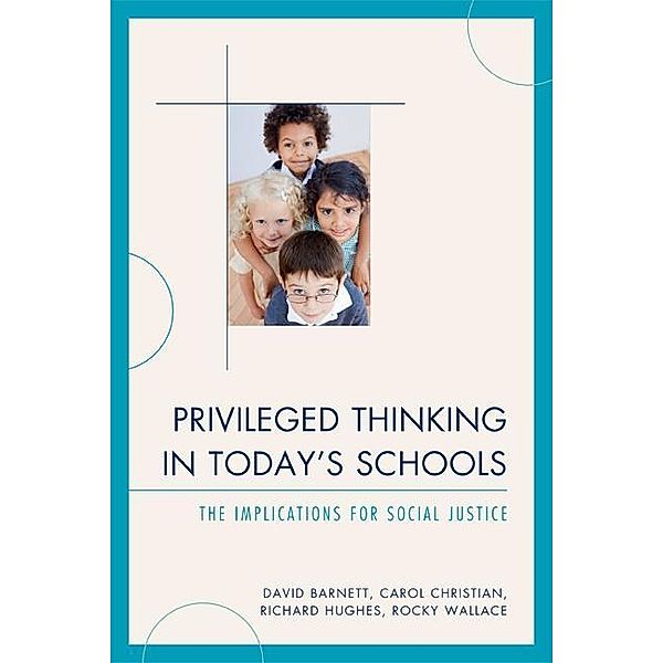 Privileged Thinking in Today's Schools, David Barnett, Carol J. Christian, Richard Hughes, Rocky Wallace