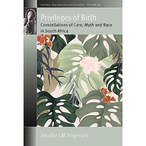 Privileges of Birth / Fertility, Reproduction and Sexuality: Social and Cultural Perspectives Bd.44, Jennifer J. M. Rogerson