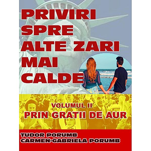 Priviri spre alte zari mai calde: Volumul II: Prin gratii de aur, Tudor Porumb, Carmen-Gabriela Porumb