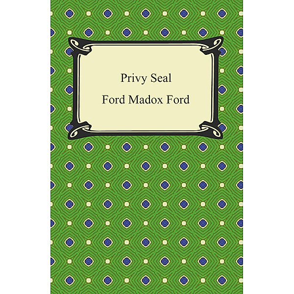 Privy Seal, Ford Madox