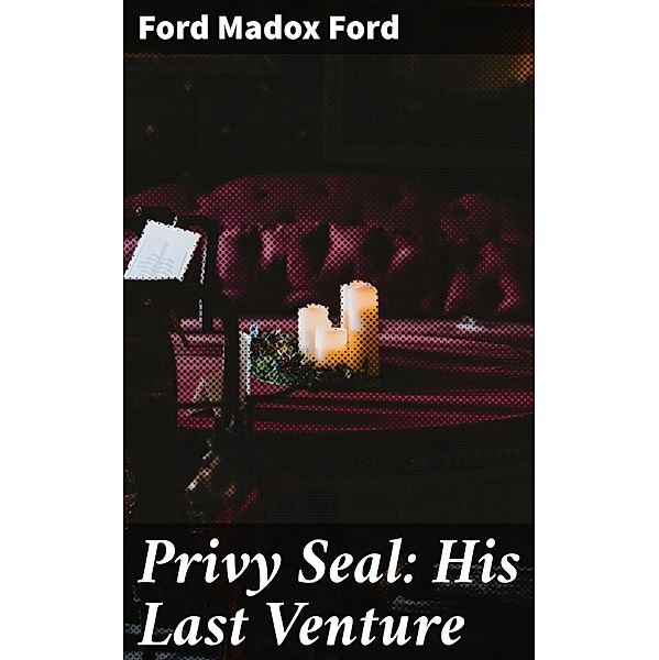 Privy Seal: His Last Venture, Ford Madox Ford