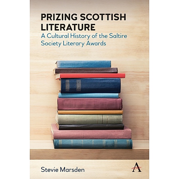 Prizing Scottish Literature / Anthem Studies in Book History, Publishing and Print Culture, Stevie Marsden