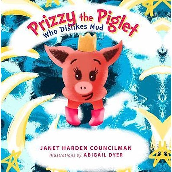 Prizzy The Piglet Who Dislikes Mud / URLink Print & Media, LLC, Janet Harden Councilman