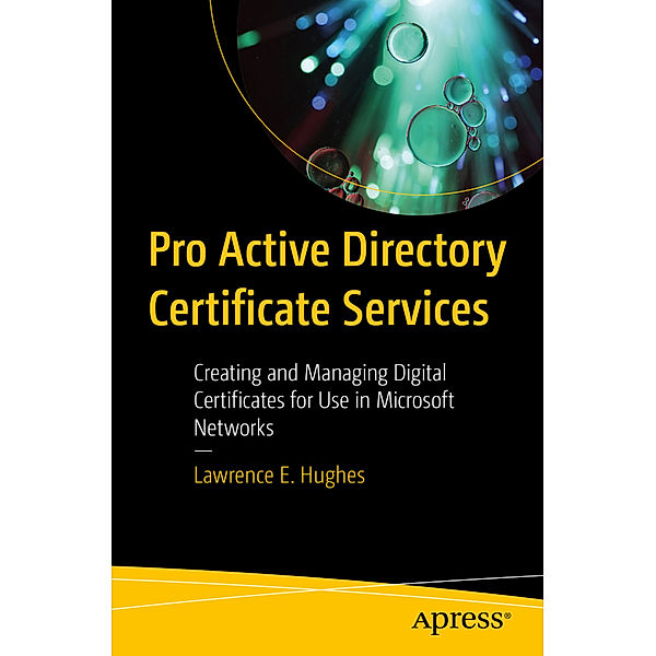 Pro Active Directory Certificate Services, Lawrence E. Hughes