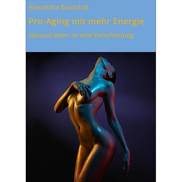 Pro-Aging mit mehr Energie, Alexandra Bauschat