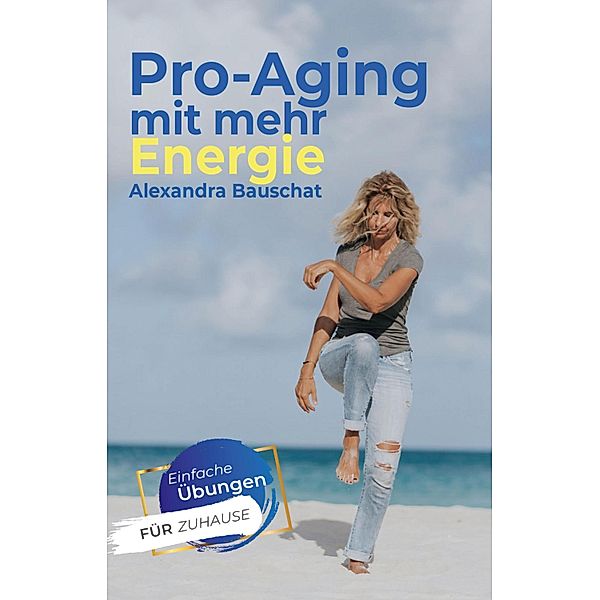 Pro-Aging mit mehr Energie, Alexandra Bauschat
