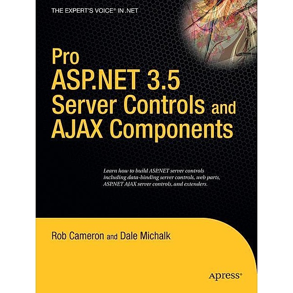 Pro ASP.NET 3.5 Server Controls and AJAX Components, Dale Michalk, Rob Cameron