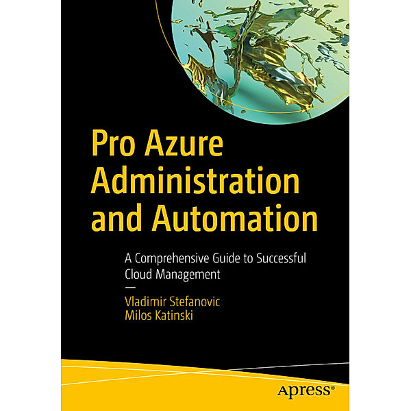 Pro Azure Administration and Automation, Vladimir Stefanovic, Milos Katinski