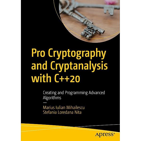 Pro Cryptography and Cryptanalysis with C++20, Marius Iulian Mihailescu, Stefania Loredana Nita