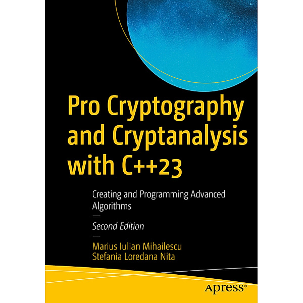 Pro Cryptography and Cryptanalysis with C++23, Marius Iulian Mihailescu, Stefania Loredana Nita