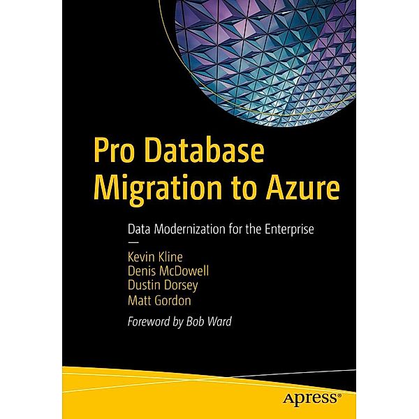 Pro Database Migration to Azure, Kevin Kline, Denis McDowell, Dustin Dorsey, Matt Gordon