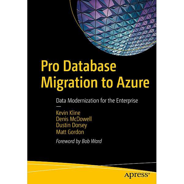 Pro Database Migration to Azure, Kevin Kline, Denis McDowell, Dustin Dorsey, Matt Gordon