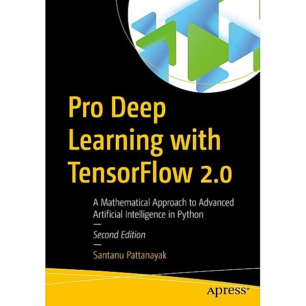 Pro Deep Learning with TensorFlow 2.0, Santanu Pattanayak