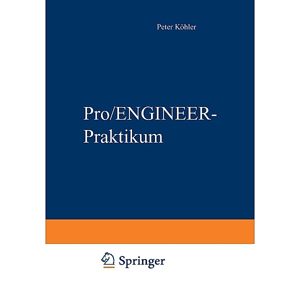 Pro/ENGINEER-Praktikum / Studium Technik, Peter Köhler, Ralf Hoffmann, Martina Köhler