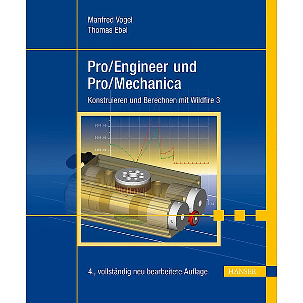Pro/ENGINEER und Pro/MECHANICA, m. CD-ROM, Manfred Vogel, Thomas Ebel