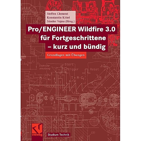 Pro/ENGINEER Wildfire 3.0 für Fortgeschrittene - kurz und bündig / Studium Technik, Steffen Clement, Konstantin Kittel