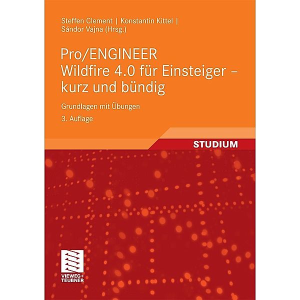 Pro/ENGINEER Wildfire 4.0 für Einsteiger - kurz und bündig, Steffen Clement, Konstantin Kittel
