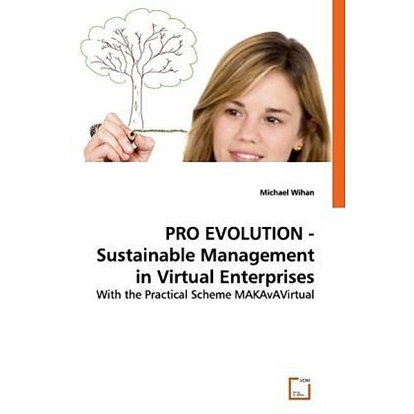 PRO EVOLUTION - Sustainable Management in Virtual Enterprises, Michael Wihan