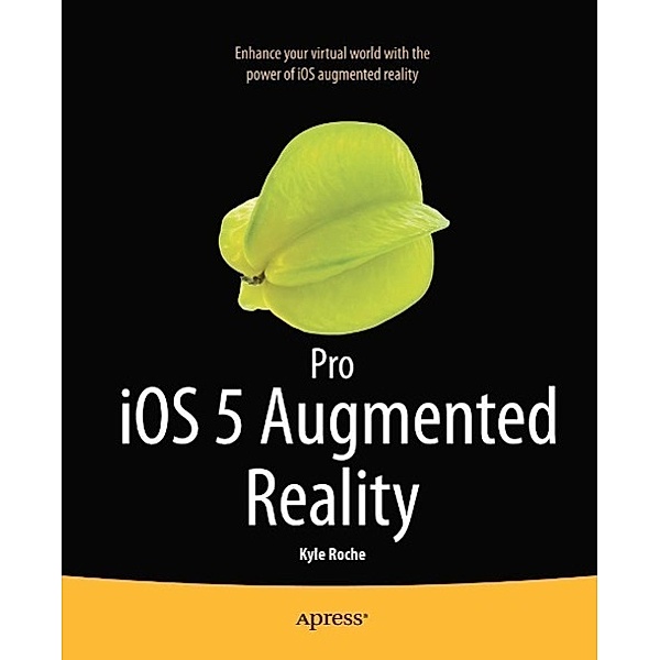 Pro iOS 5 Augmented Reality, Kyle Roche