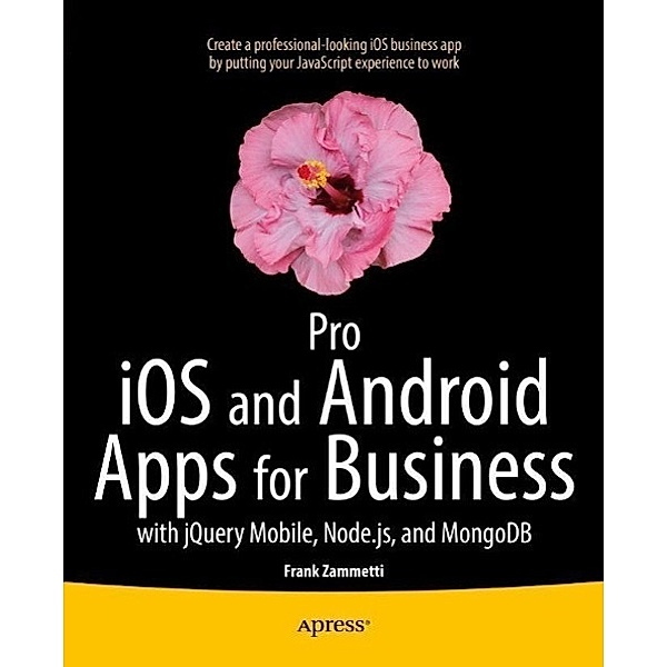 Pro iOS and Android Apps for Business, Frank Zammetti