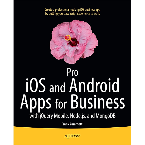 Pro iOS and Android Apps for Business, Frank Zammetti