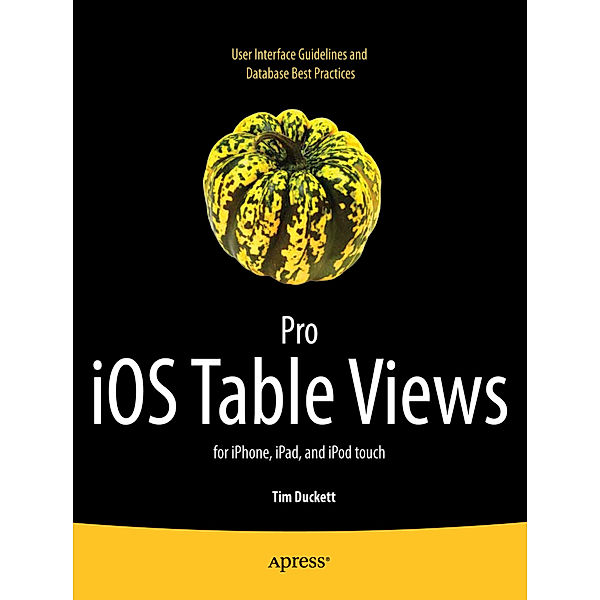 Pro iOS Table Views: For iPhone, iPad, and iPod Touch, Tim Duckett