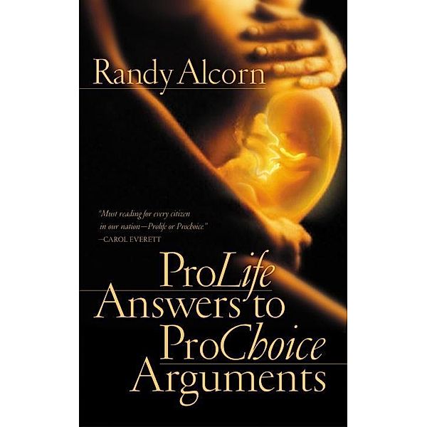 Pro-Life Answers to Pro-Choice Arguments, Randy Alcorn