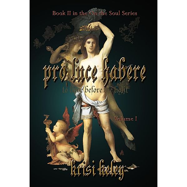 Pro Luce Habere (To Have Before the Light) Volume I / Krisi Keley, Krisi Keley