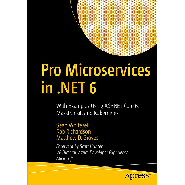 Pro Microservices in .NET 6, Sean Whitesell, Rob Richardson, Matthew D. Groves