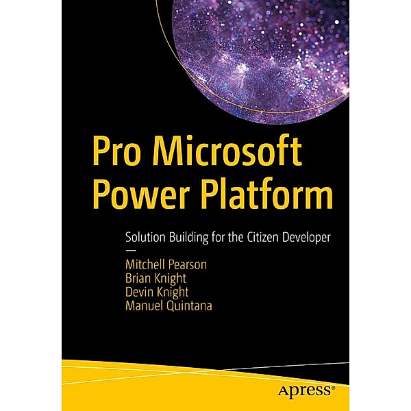 Pro Microsoft Power Platform, Mitchell Pearson, Brian Knight, Devin Knight, Manuel Quintana