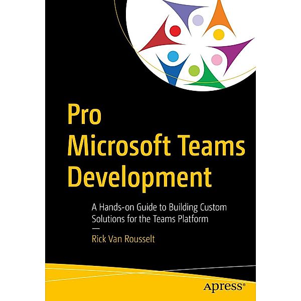 Pro Microsoft Teams Development, Rick van Rousselt