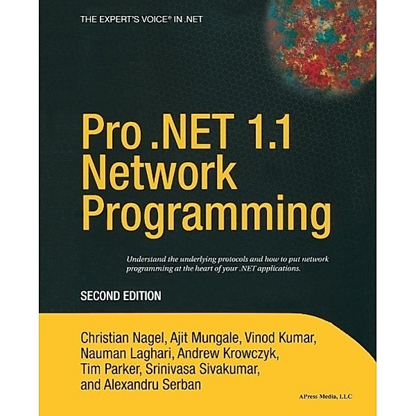 Pro .NET 1.1 Network Programming, Alexandru Serban, Ajit Mungale, Christian Nagel, Andrew Krowczyk, Tim Parker, Vinod Kumar, Srinivasa Sivakumar, Nauman Laghari