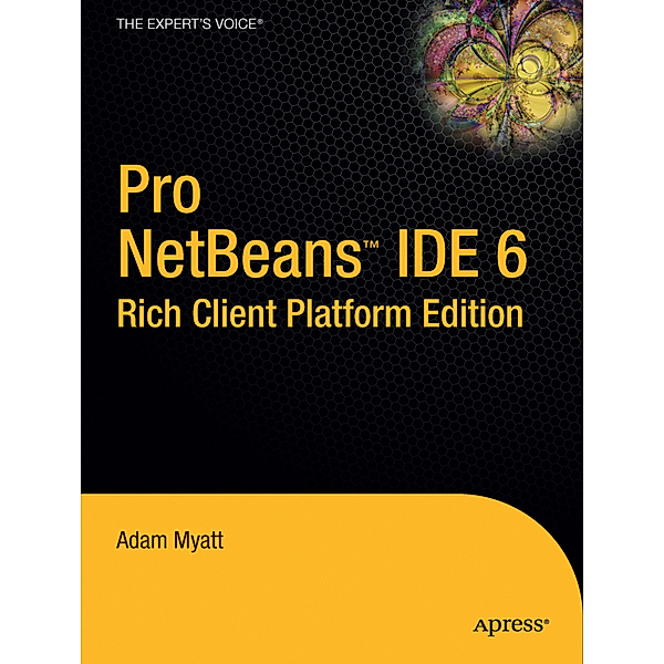 Pro Netbeans IDE 6 Rich Client Platform Edition, Adam Myatt