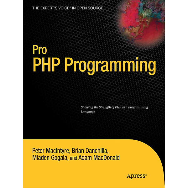 Pro PHP Programming, Mladen Gogala, Peter MacIntyre, Adam MacDonald, Brian Danchilla