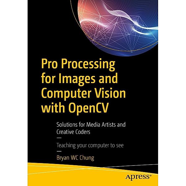 Pro Processing for Images and Computer Vision with OpenCV, Bryan Wc Chung