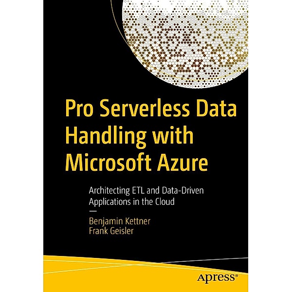 Pro Serverless Data Handling with Microsoft Azure, Benjamin Kettner, Frank Geisler