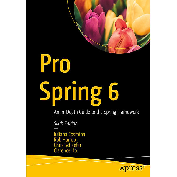 Pro Spring 6, Iuliana Cosmina, Rob Harrop, Chris Schaefer, Clarence Ho