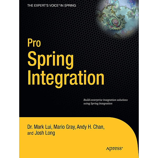 Pro Spring Integration, Josh Long, Dr Mark Lui, Mario Gray, Andy Chan