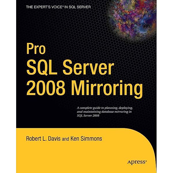 Pro SQL Server 2008 Mirroring, Robert Davis, Ken Simmons