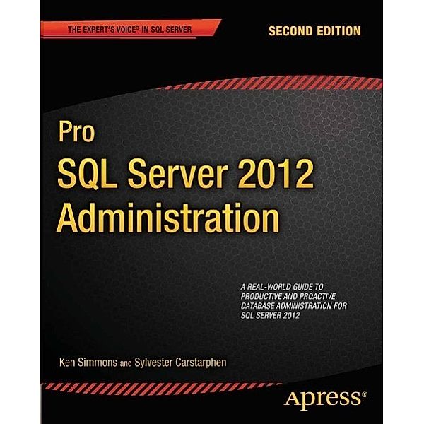 Pro SQL Server 2012 Administration, Ken Simmons, Sylvester Carstarphen