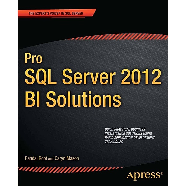 Pro SQL Server 2012 BI Solutions, Randal Root, Caryn Mason