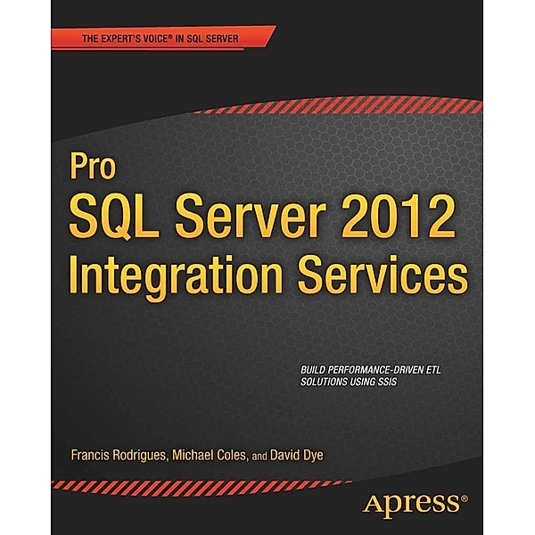 Pro SQL Server 2012 Integration Services, Francis Rodrigues, Michael Coles, David Dye