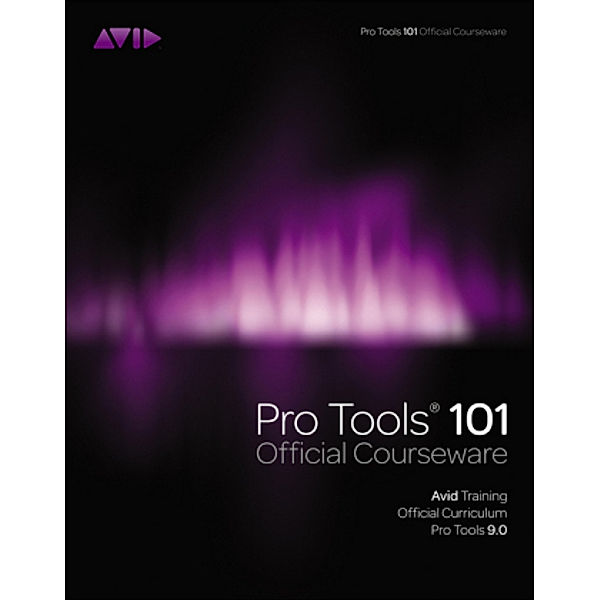 Pro Tools 101 Official Courseware, Version 9.0, m.  Buch, m.  DVD; ., Inc. Avid, Frank D. Cook