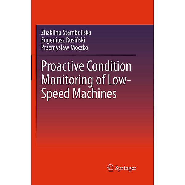 Proactive Condition Monitoring of Low-Speed Machines, Zhaklina Stamboliska, Eugeniusz Rusinski, Przemyslaw Moczko