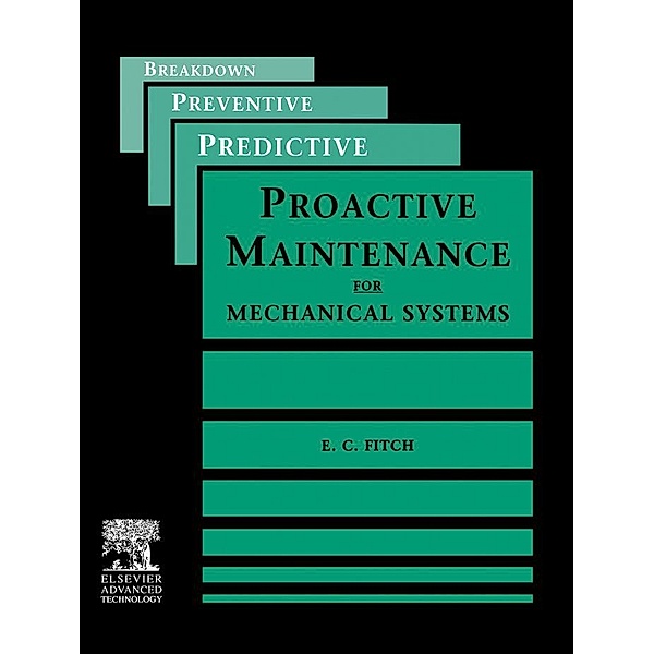 Proactive Maintenance for Mechanical Systems, E. C. Fitch